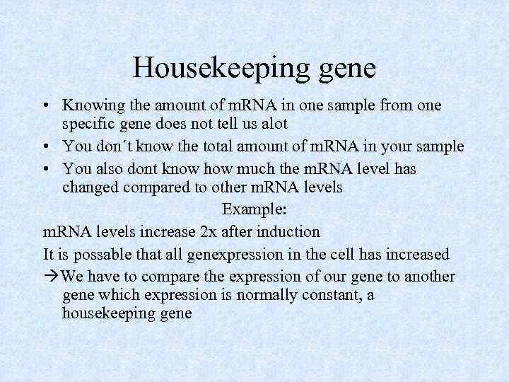 Housekeeping gene • Knowing the amount of m. RNA in one sample from one