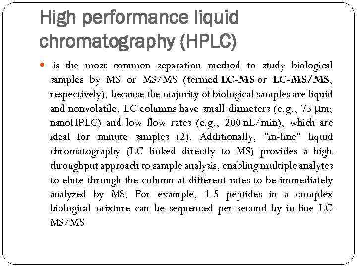 High performance liquid chromatography (HPLC) is the most common separation method to study biological