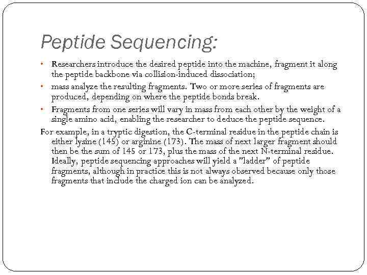 Peptide Sequencing: • Researchers introduce the desired peptide into the machine, fragment it along