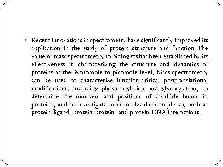 • Recent innovations in spectrometry have significantly improved its application in the study