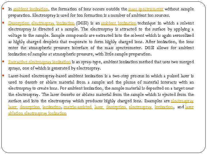  In ambient ionization, the formation of ions occurs outside the mass spectrometer without