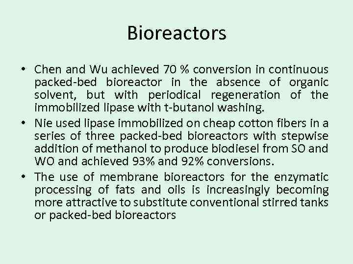 Bioreactors • Chen and Wu achieved 70 % conversion in continuous packed-bed bioreactor in