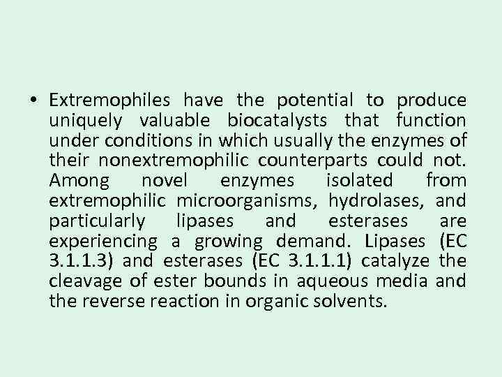  • Extremophiles have the potential to produce uniquely valuable biocatalysts that function under