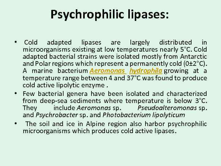 Psychrophilic lipases: • Cold adapted lipases are largely distributed in microorganisms existing at low