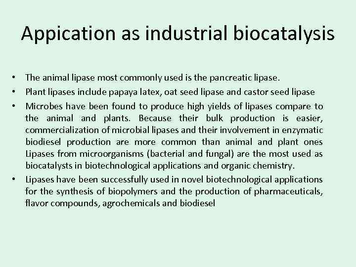 Appication as industrial biocatalysis • The animal lipase most commonly used is the pancreatic