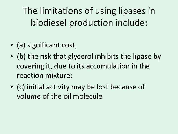 The limitations of using lipases in biodiesel production include: • (a) significant cost, •