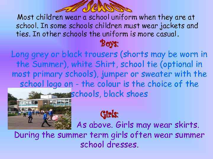 Most children wear a school uniform when they are at school. In some schools