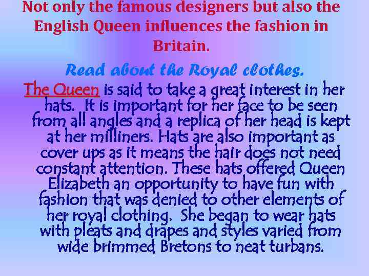 Not only the famous designers but also the English Queen influences the fashion in