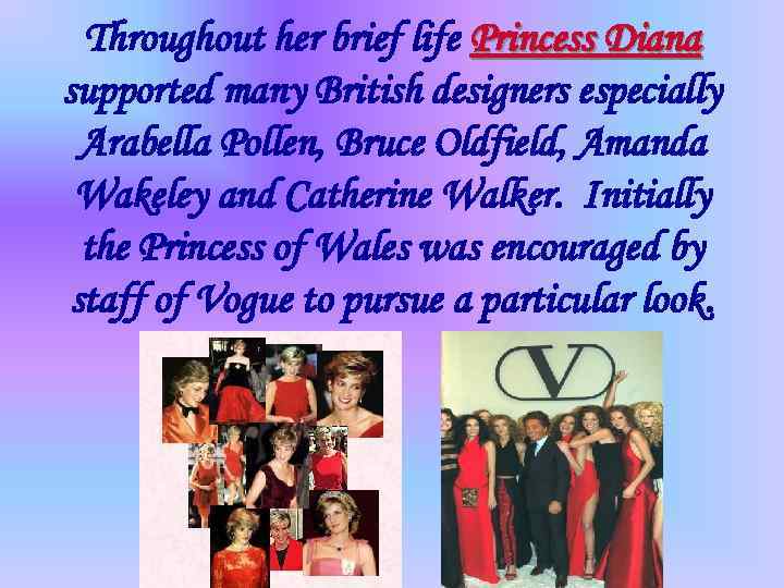 Throughout her brief life Princess Diana supported many British designers especially Arabella Pollen, Bruce
