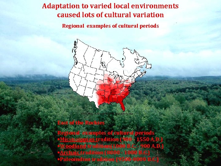 Adaptation to varied local environments caused lots of cultural variation Regional examples of cultural