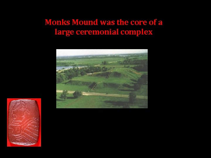 Monks Mound was the core of a large ceremonial complex 