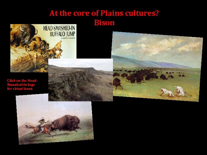 At the core of Plains cultures? Bison Click on the Head. Smashed-In logo for