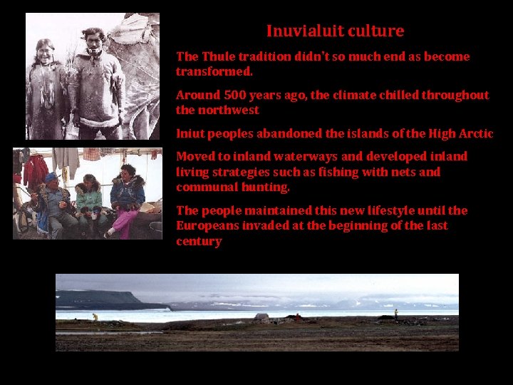 Inuvialuit culture Thule tradition didn't so much end as become transformed. Around 500 years