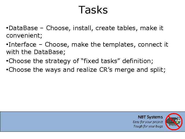 Tasks • Data. Base – Choose, install, create tables, make it convenient; • Interface