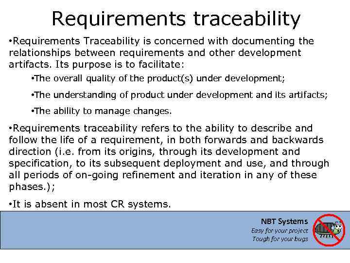 Requirements traceability • Requirements Traceability is concerned with documenting the relationships between requirements and