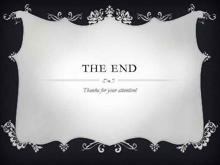 THE END Thanks for your attention! 