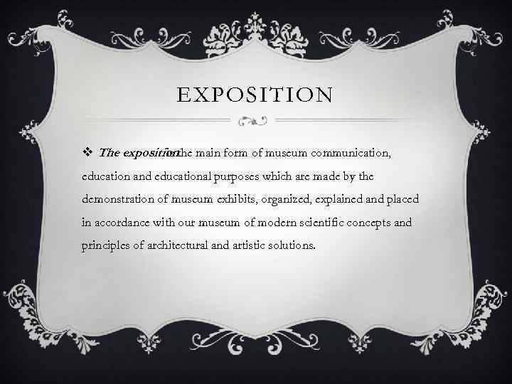 EXPOSITION v The expositionthe main form of museum communication, is education and educational purposes
