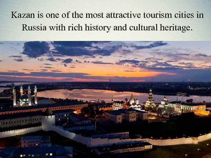 Kazan is one of the most attractive tourism cities in Russia with rich history