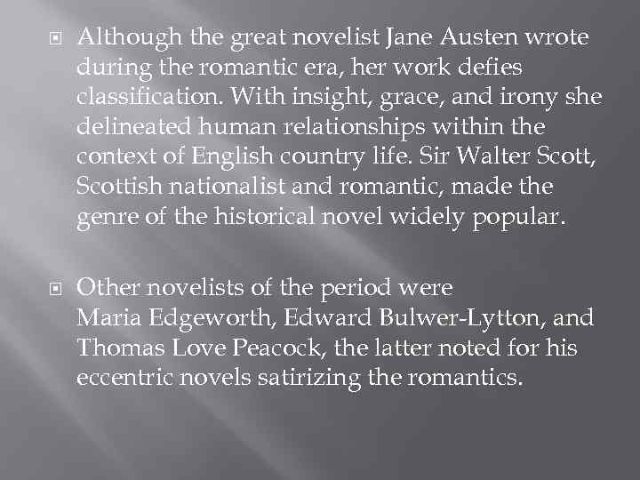  Although the great novelist Jane Austen wrote during the romantic era, her work