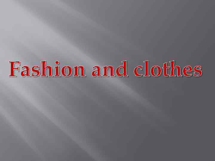 Fashion and clothes 