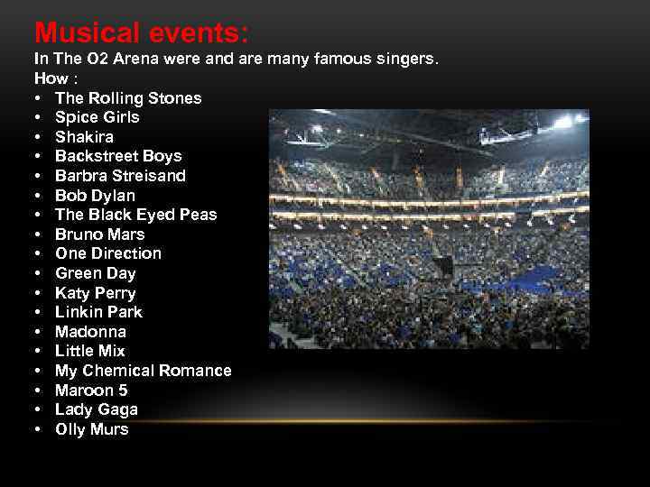 Musical events: In The O 2 Arena were and are many famous singers. How