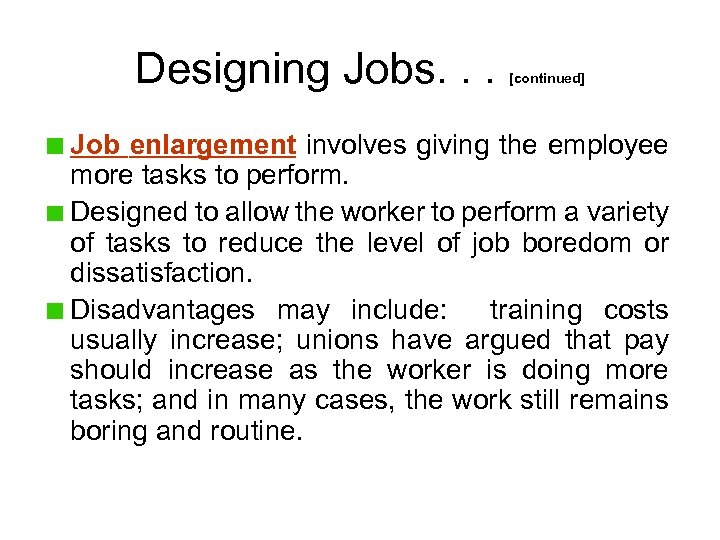 Designing Jobs. . . [continued] Job enlargement involves giving the employee more tasks to