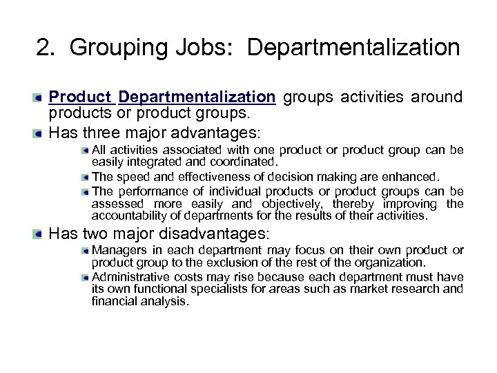 2. Grouping Jobs: Departmentalization Product Departmentalization groups activities around products or product groups. Has