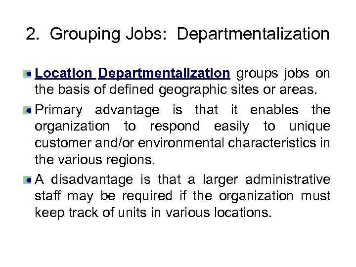 2. Grouping Jobs: Departmentalization Location Departmentalization groups jobs on the basis of defined geographic