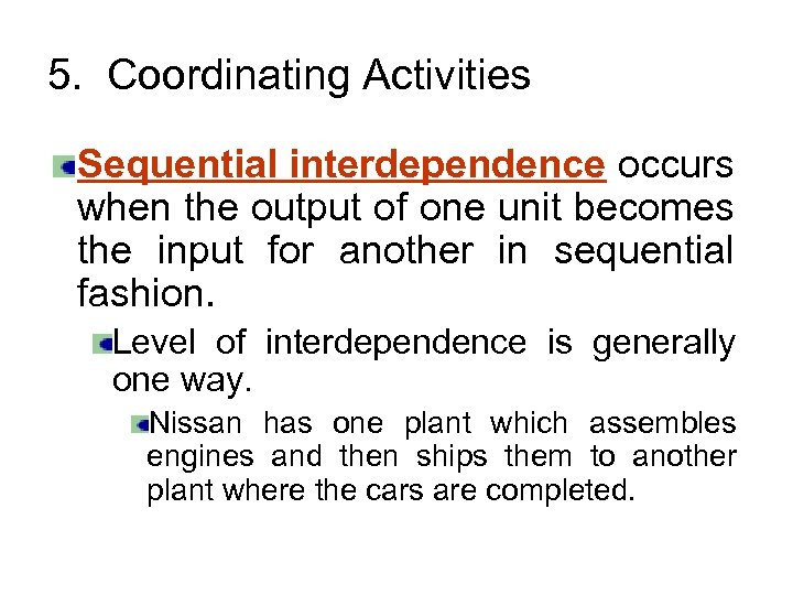 5. Coordinating Activities Sequential interdependence occurs when the output of one unit becomes the