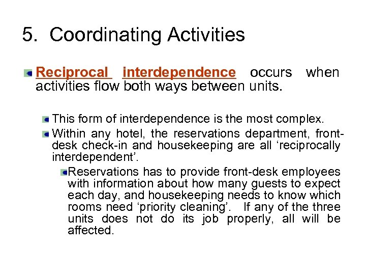 5. Coordinating Activities Reciprocal interdependence occurs when activities flow both ways between units. This