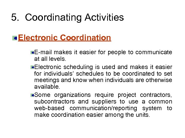 5. Coordinating Activities Electronic Coordination E-mail makes it easier for people to communicate at