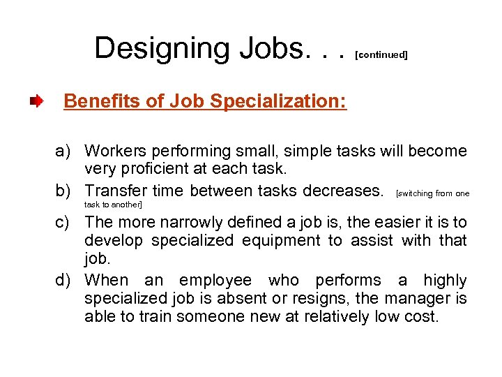 Designing Jobs. . . [continued] Benefits of Job Specialization: a) Workers performing small, simple