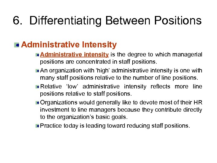 6. Differentiating Between Positions Administrative Intensity Administrative intensity is the degree to which managerial