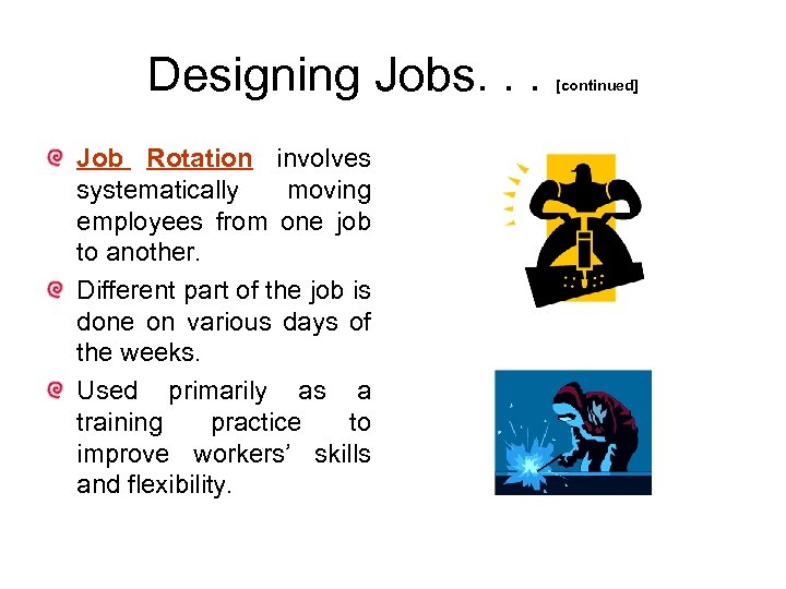 Designing Jobs. . . Job Rotation involves systematically moving employees from one job to