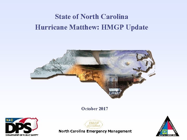 State of North Carolina Hurricane Matthew: HMGP Update October 2017 North Carolina Emergency Management