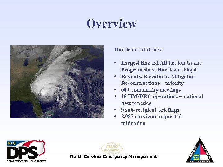 Overview Hurricane Matthew • Largest Hazard Mitigation Grant Program since Hurricane Floyd • Buyouts,