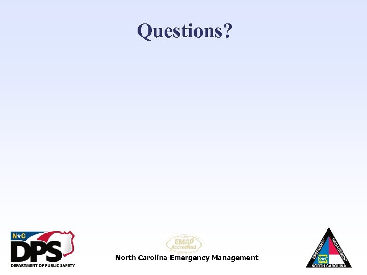 Questions? North Carolina Emergency Management 