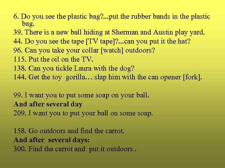 6. Do you see the plastic bag? . . . put the rubber bands