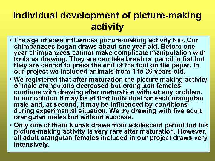 Individual development of picture-making activity • The age of apes influences picture-making activity too.