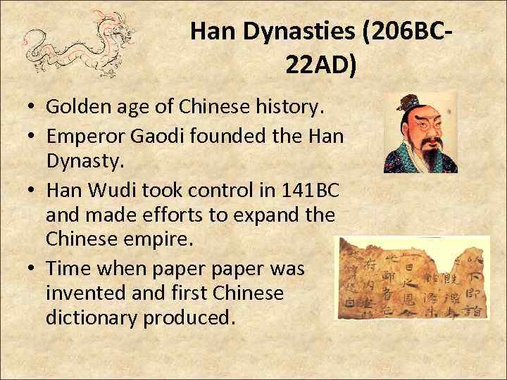 Han Dynasties (206 BC 22 AD) • Golden age of Chinese history. • Emperor