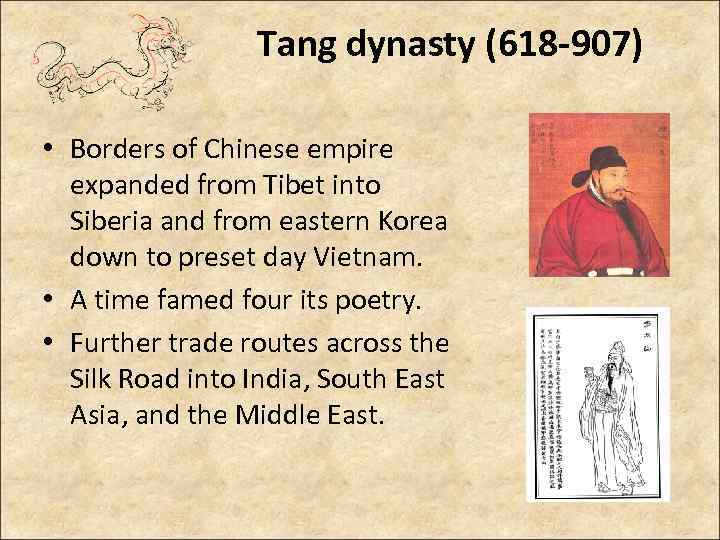 Tang dynasty (618 -907) • Borders of Chinese empire expanded from Tibet into Siberia