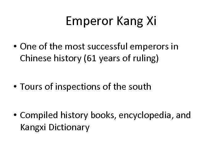 Emperor Kang Xi • One of the most successful emperors in Chinese history (61