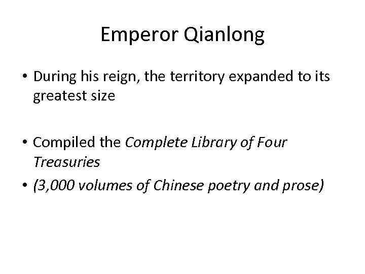 Emperor Qianlong • During his reign, the territory expanded to its greatest size •