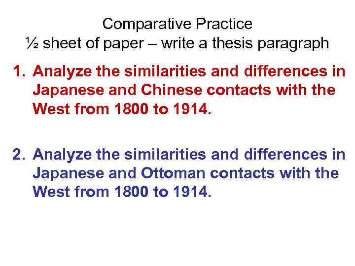 Comparative Practice ½ sheet of paper – write a thesis paragraph 1. Analyze the