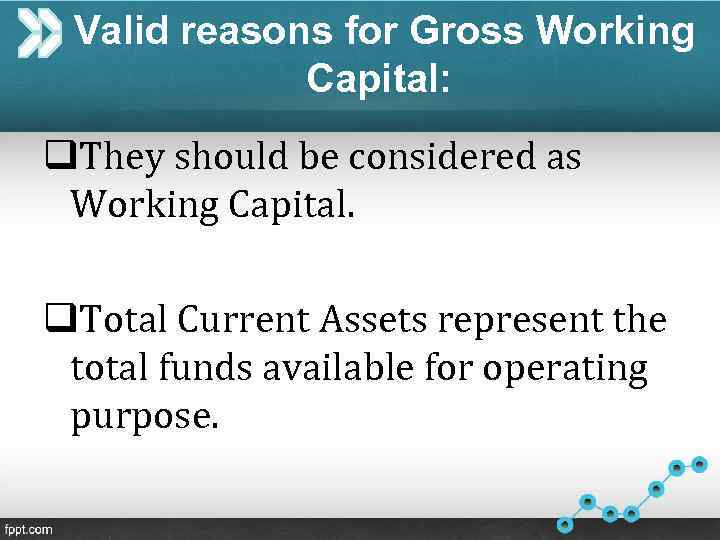 Valid reasons for Gross Working Capital: q. They should be considered as Working Capital.