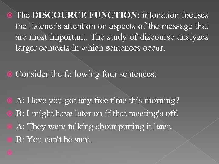  The DISCOURCE FUNCTION: intonation focuses the listener's attention on aspects of the message