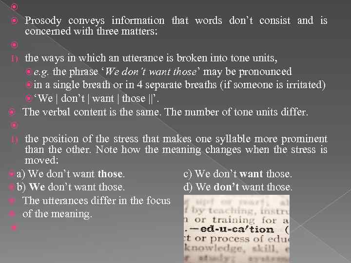  Prosody conveys information that words don’t consist and is concerned with three matters: