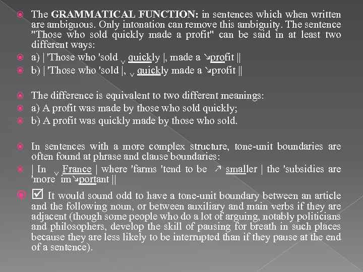 The GRAMMATICAL FUNCTION: in sentences which when written are ambiguous. Only intonation can remove