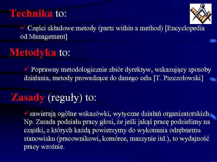 Technika to: ü Części składowe metody (parts within a method) [Encyclopedia od Management] Metodyka