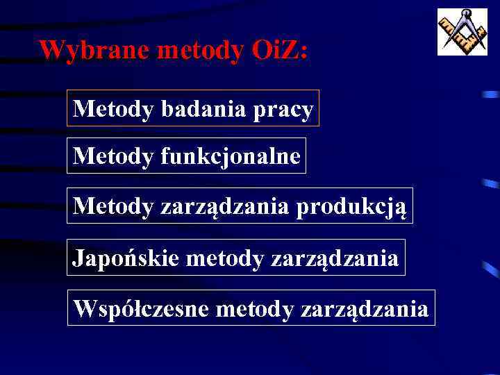 Wybrane metody Oi. Z: Metody badania pracy Metody funkcjonalne Metody zarządzania produkcją Japońskie metody